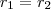 r_1=r_2