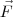 \vec{F}