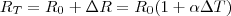 R_T = R_0 + \Delta R = R_0 (1 + \alpha \Delta T)
