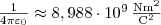 \frac{1}{4\pi\varepsilon_0} \approx 8,988 \cdot 10^9 \, \frac{\mathrm{N} \mathrm{m}^2}{\mathrm{C}^2}