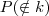 P (\notin k)