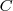 C C