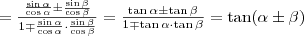 =\frac{\frac{\sin\alpha}{\cos\alpha}\pm\frac{\sin\beta}{\cos\beta}}{1\mp\frac{\sin\alpha}{\cos\alpha}\cdot\frac{\sin\beta}{\cos\beta}}=\frac{\tan\alpha\pm\tan\beta}{1\mp\tan\alpha\cdot\tan\beta}=\tan(\alpha\pm\beta)