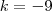 k=-9 k=-9