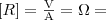 [R] = \frac{\mathrm{V}}{\mathrm{A}} = \mathrm{\Omega} =