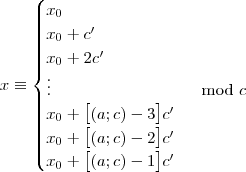 x \equiv \begin{cases}
x_0 \\ 
x_0+c' \\
x_0+2c' \\
\vdots & \mod c\\
x_0+\big[ (a; c)-3 \big]c' \\
x_0+\big[ (a; c)-2 \big]c' \\
x_0+\big[ (a; c)-1 \big]c' 
\end{cases}