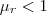 \mu_r<1