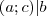 (a; c)|b (a; c)|b