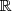 \mathbb{R}
