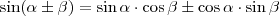 \sin(\alpha\pm\beta)=\sin\alpha\cdot\cos\beta\pm\cos\alpha\cdot\sin\beta \sin(\alpha\pm\beta)=\sin\alpha\cdot\cos\beta\pm\cos\alpha\cdot\sin\beta