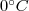 0^\circ C