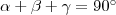 \alpha+\beta+\gamma=90^{\circ} \alpha+\beta+\gamma=90^{\circ}