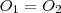 O_1=O_2