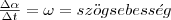 \frac{\Delta\alpha}{\Delta&t&}&=& \omega &=& &sz\"ogsebess\'eg&