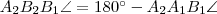 A_2B_2B_1\angle=180^{\circ}-A_2A_1B_1\angle