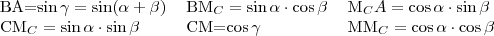 \begin{tabular}{lll}
BA=\sin\gamma=\sin(\alpha+\beta) & BM_C=\sin\alpha\cdot\cos\beta & M_CA=\cos\alpha\cdot\sin\beta \\
CM_C=\sin\alpha \cdot \sin\beta & 
CM=\cos\gamma & 
MM_C=\cos\alpha\cdot\cos\beta \\
\end{tabular}