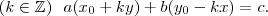 ( k \in \mathbb{Z} )~~a(x_0+ky)+b(y_0-kx)=c. ( k \in \mathbb{Z} )~~a(x_0+ky)+b(y_0-kx)=c.