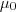 \mu_0 \mu_0