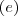 (e)