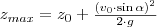 z_{max}=z_0 + \frac{{(v_0 \cdot \sin \alpha)}^2}{2 \cdot g}