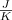 \frac{J}{K}