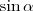 \sin\alpha \sin\alpha