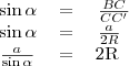 \begin{tabular}{rcl}
\sin\alpha&=&\left{\frac{BC}{CC'}\right} \\
\sin\alpha&=&\left{\frac{a}{2R}\right} \\
\left{\frac{a}{\sin\alpha}\right}&=&2R
\end{tabular}
