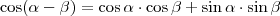 \cos(\alpha-\beta)=\cos\alpha\cdot\cos\beta+\sin\alpha\cdot\sin\beta \cos(\alpha-\beta)=\cos\alpha\cdot\cos\beta+\sin\alpha\cdot\sin\beta