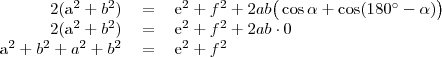 \begin{tabular}{rcl}
2(a^2+b^2) & = & e^2+f^2+2ab\big(\cos \alpha+ \cos(180^{\circ}-\alpha)\big) \\
2(a^2+b^2) & = & e^2+f^2+2ab\cdot 0 \\
a^2+b^2+a^2+b^2 & = & e^2+f^2
\end{tabular}