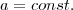a=const.