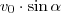 v_0 \cdot \sin \alpha