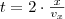 t = 2 \cdot \frac{x}{v_x} t = 2 \cdot \frac{x}{v_x}