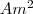 Am^2 Am^2