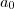 a_0