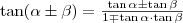 \tan(\alpha\pm\beta)=\frac{\tan\alpha\pm\tan\beta}{1\mp\tan\alpha\cdot\tan\beta}