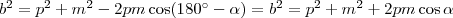 b^2=p^2+m^2-2pm\cos(180^{\circ}-\alpha)=b^2&=&p^2+m^2+2pm\cos\alpha