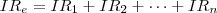 IR_e = IR_1 + IR_2 + \dots + IR_n IR_e = IR_1 + IR_2 + \dots + IR_n