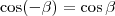 \cos(-\beta)=\cos\beta \cos(-\beta)=\cos\beta