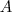 A A