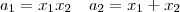 a_1=x_1x_2~~~a_2=x_1+x_2