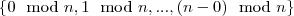 \{ 0 \mod n, 1 \mod n, ..., (n-0) \mod n \}