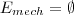 E_{mech}=\emptyset