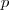 p p