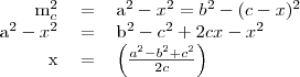 \begin{tabular}{rcl}
m_c^2 & = & a^2-x^2=b^2-(c-x)^2 \\
a^2-x^2 & = & b^2-c^2+2cx-x^2 \\
x & = & \left(\frac{a^2-b^2+c^2}{2c}\right)
\end{tabular}
