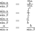 \begin{tabular}{rcl}
\left{\frac{\sin\alpha}{\sin\beta}\right}&=&\left{\frac{\frac{m_c}{b}}{\frac{m_c}{a}\right} \\
\left{\frac{\sin\alpha}{\sin\beta}\right}&=&\left{\frac{\frac{1}{b}}{\frac{1}{a}}\right} \\
\left{\frac{\sin\alpha}{\sin\beta}\right}&=&\left{\frac{a}{b}\right} \\
\left{\frac{a}{\sin\alpha}\right}&=&\left{\frac{b}{\sin\beta}\right}
\end{tabular}