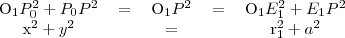\begin{tabular}{ccccc}
O_1P_0^2+P_0P^2&=&O_1P^2&=&O_1E_1^2+E_1P^2 \\
x^2+y^2&&=&&r_1^2+a^2 
\end{tabular}