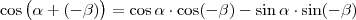 \cos\big(\alpha+(-\beta)\big)=\cos\alpha\cdot\cos(-\beta)-\sin\alpha\cdot\sin(-\beta) \cos\big(\alpha+(-\beta)\big)=\cos\alpha\cdot\cos(-\beta)-\sin\alpha\cdot\sin(-\beta)