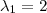 \lambda_1=2