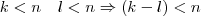 k<n~~~l<n \Rightarrow (k-l)<n k<n~~~l<n \Rightarrow (k-l)<n