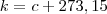 k = c + 273,15 k = c + 273,15